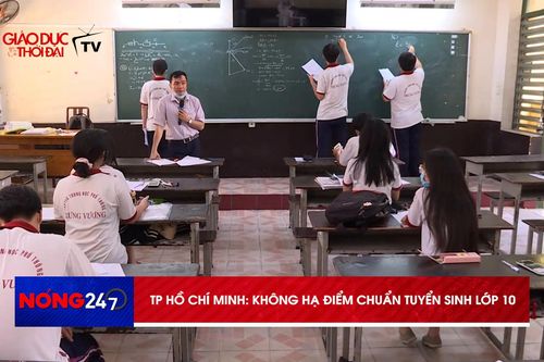 NÓNG 247 | Điểm chuẩn tuyển sinh lớp 10 tại TP Hồ Chí Minh có hạ hay không?