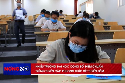 NÓNG 247 | Nhiều trường đại học công bố điểm chuẩn trúng tuyển các phương thức xét tuyển sớm