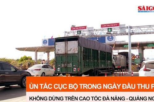 Ùn tắc cục bộ trong ngày đầu thu phí không dừng trên cao tốc Đà Nẵng - Quảng Ngãi