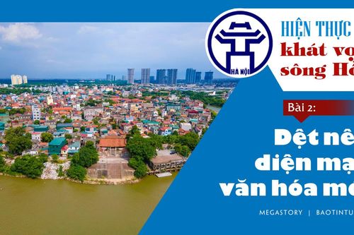 Hiện thực hóa khát vọng sông Hồng - Bài 2: Dệt nên diện mạo văn hóa mới