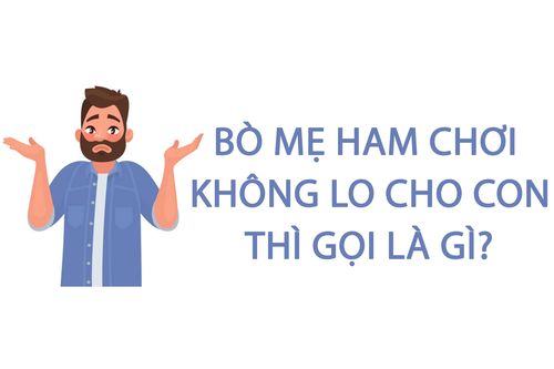 Bò mẹ ham chơi không lo cho con thì gọi là gì?