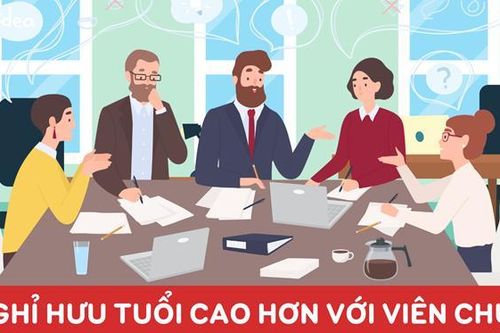 4 đối tượng viên chức được nghỉ hưu ở tuổi cao hơn