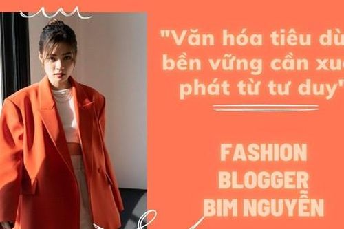 Fashion Blogger Bim Nguyễn: Văn hóa tiêu dùng bền vững cần xuất phát từ tư duy