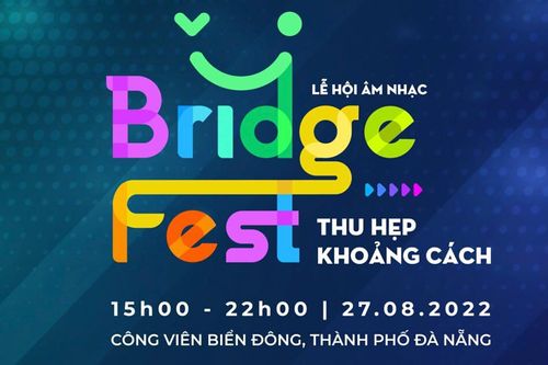 BridgeFest 2022: Đêm nhạc kết nối lần đầu tiên đến Đà Nẵng