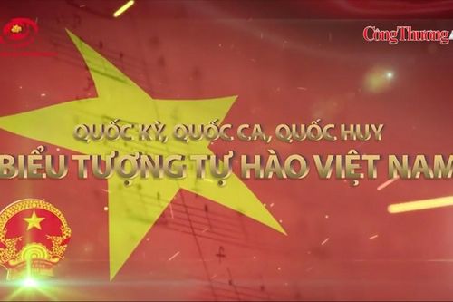Quốc kỳ, Quốc huy, Quốc ca: Biểu tượng thiêng liêng, tự hào Việt Nam