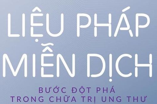Liệu pháp miễn dịch bước đột phá trong chữa trị ung thư