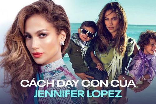 Cách dạy con khoa học và nghiêm ngặt của Jennifer Lopez
