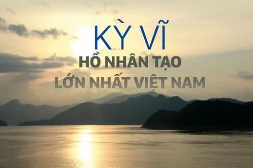 Kỳ vĩ hồ nhân tạo lớn nhất Việt Nam