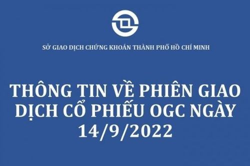 HOSE thông tin về phiên giao dịch cổ phiếu OGC ngày 14/9/2022