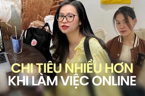 Làm việc online tốn nhiều tiền hơn dân văn phòng vẫn nghĩ