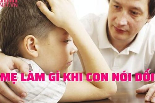 Con hay nói dối cha mẹ thông thái cần điều chỉnh như thế nào?