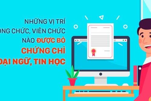 Những vị trí công chức, viên chức nào được bỏ chứng chỉ ngoại ngữ, tin học?