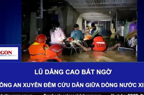 Lũ dâng cao bất ngờ, công an xuyên đêm cứu dân giữa dòng nước xiết