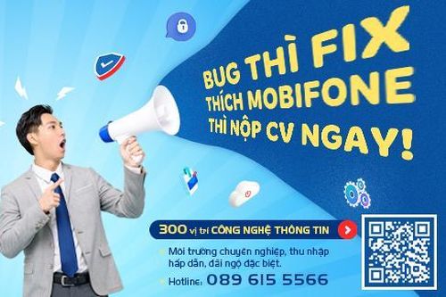 MobiFone tuyển 300 kỹ sư IT và chuyên viên CNTT, thu nhập đến 480 triệu đồng