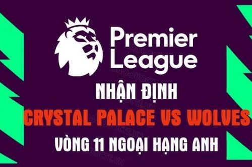 Nhận định trận đấu giữa Crystal Palace vs Wolves, 02h15 ngày 19/10 - Ngoại hạng Anh