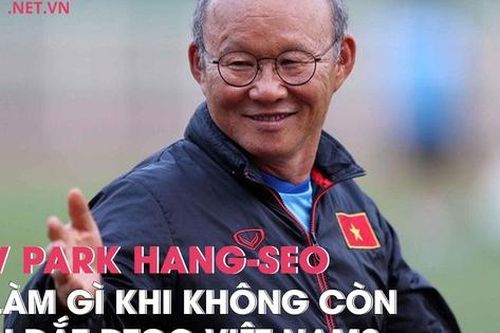HLV Park Hang-Seo sẽ làm gì khi không còn dẫn dắt đội tuyển bóng đá Việt Nam?