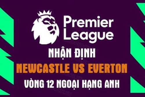 Nhận định trận đấu giữa Newcastle vs Everton, 01h30 ngày 20/10 - vòng 12 Ngoại hạng Anh