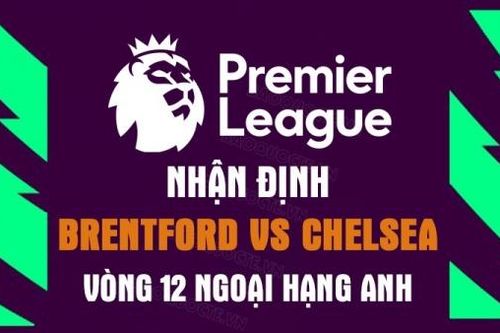 Nhận định trận đấu giữa Brentford vs Chelsea, 01h30 ngày 20/10 - vòng 12 Ngoại hạng Anh