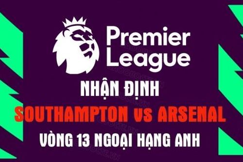 Nhận định trận đấu giữa Southampton vs Arsenal, 20h00 ngày 23/10 - vòng 13 Ngoại hạng Anh