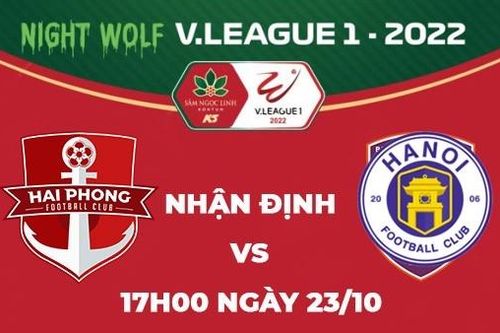 Nhận định trận đấu giữa Hải Phòng vs Hà Nội, 17h00 ngày 23/10 - V.League 2022