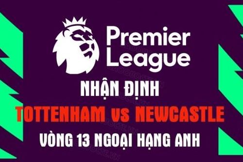 Nhận định trận đấu giữa Tottenham vs Newcastle, 22h30 ngày 23/10 - vòng 13 Ngoại hạng Anh