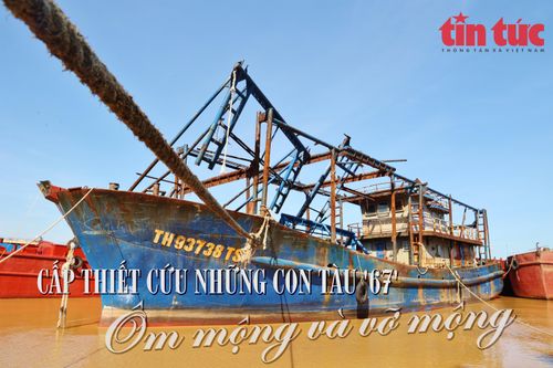 Cấp thiết cứu những con tàu '67' - Bài 1: Ôm mộng và vỡ mộng