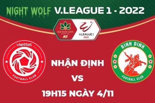 Nhận định trận đấu giữa Viettel vs Bình Định, 19h15 ngày 4/11 - V.League 2022