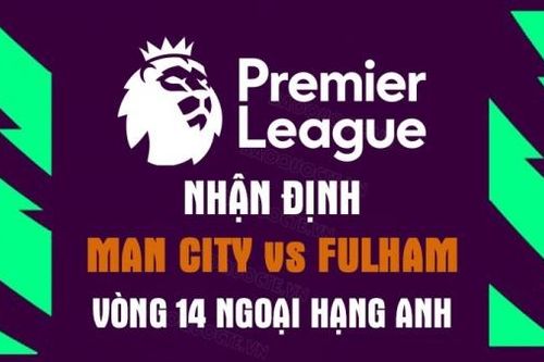 Nhận định trận đấu giữa Man City vs Fulham, 22h00 ngày 5/11 - vòng 15 Ngoại hạng Anh