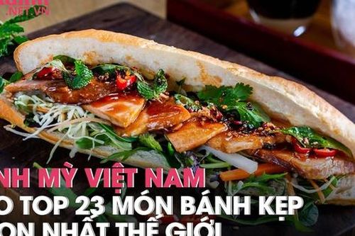 Bánh mỳ Việt Nam lọt vào top 23 món bánh kẹp ngon nhất thế giới