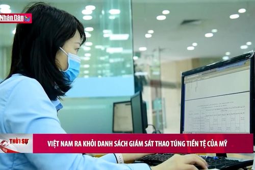 Việt Nam ra khỏi danh sách giám sát thao túng tiền tệ của Mỹ