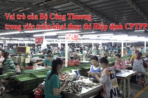 Vai trò của Bộ Công Thương trong việc triển khai thực thi Hiệp định CPTPP