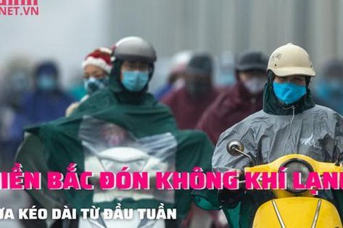 Miền Bắc đón không khí lạnh từ đầu tuần, mưa kéo dài trong nhiều ngày