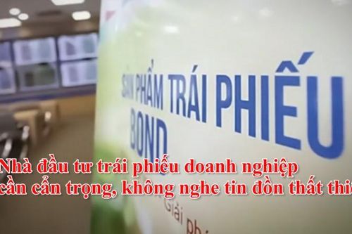 Nhà đầu tư trái phiếu doanh nghiệp cần cẩn trọng, không nghe tin đồn thất thiệt