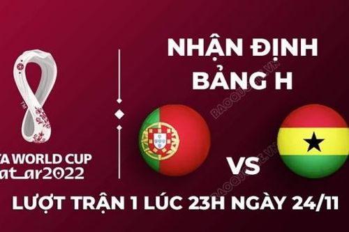Nhận định trận đấu giữa Bồ Đào Nha vs Ghana, 23h00 ngày 24/11 - lịch thi đấu World Cup 2022