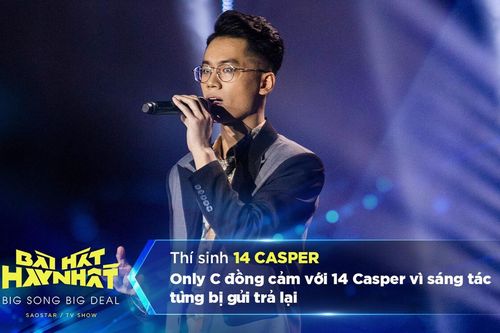 Only C đồng cảm với 14 Casper vì sáng tác từng bị gửi trả lại