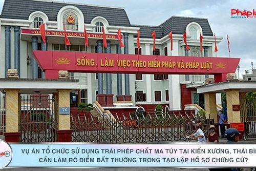 Vụ án tổ chức sử dụng trái phép chất ma túy tại Kiến Xương, Thái Bình: Cần làm rõ những điểm bất thường trong tạo lập hồ sơ chứng cứ?