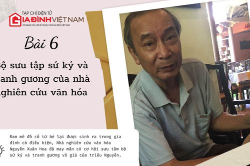 Cổ vật vô giá triều Nguyễn: Bài 6 - Bộ sưu tập sứ ký và tranh gương của nhà nghiên cứu văn hóa