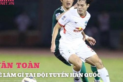 Tiền đạo Văn Toàn tham gia đội bóng Hàn Quốc như thế nào?