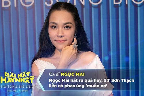 Ngọc Mai hát ru quá hay, S.T Sơn Thạch liền có phản ứng 'muốn vợ'