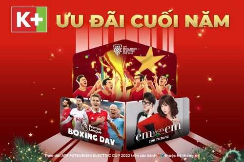 Ưu đãi khủng từ K+ để thưởng thức trọn vẹn AFF Cup 2022 và Ngoại hạng Anh