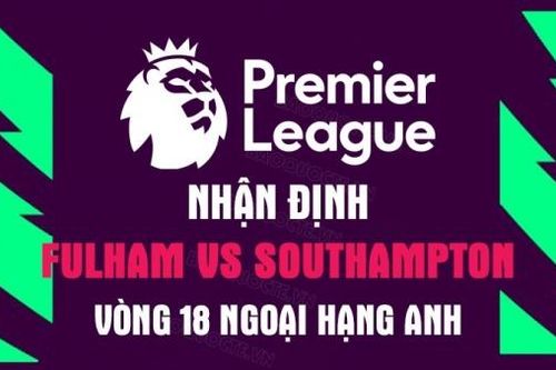 Nhận định trận đấu giữa Fulham vs Southampton, 22h00 ngày 31/12 - Ngoại hạng Anh