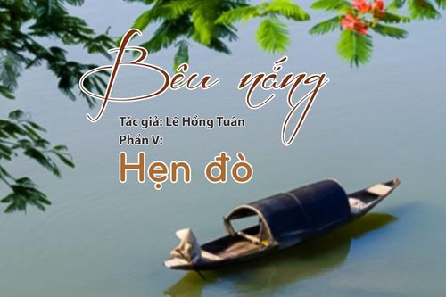 Tạp văn: Bêu nắng (Lê Hồng Tuân)- Phần 5: Hẹn đò