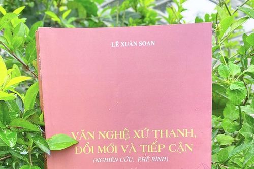 Đọc tập nghiên cứu, phê bình 'Văn nghệ xứ Thanh, đổi mới và tiếp cận' của tác giả Lê Xuân Soan: Phác thảo diện mạo văn học nghệ thuật xứ Thanh