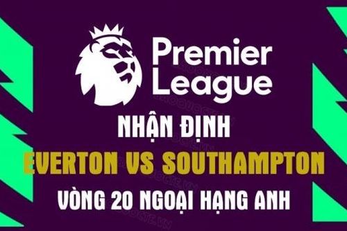 Nhận định trận đấu giữa Everton vs Southampton, 22h00 ngày 14/1 - Ngoại hạng Anh