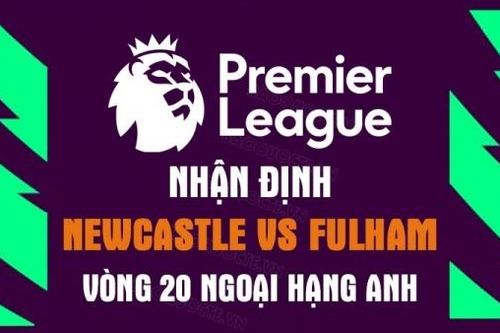 Nhận định trận đấu giữa Newcastle vs Fulham, 21h00 ngày 15/1 - Ngoại hạng Anh