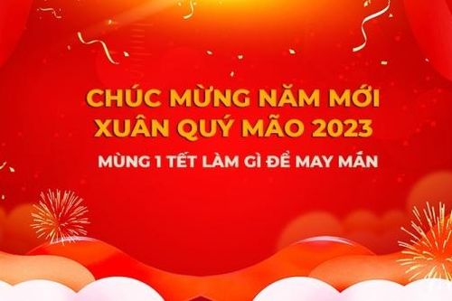 Sáng mùng 1 Tết Nguyên đán 2023 làm gì để may mắn cả năm?