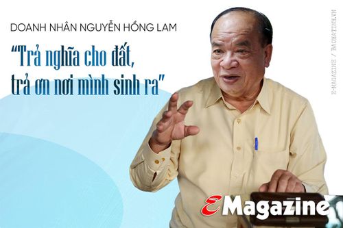 Doanh nhân Nguyễn Hồng Lam - 'Trả nghĩa cho đất, trả ơn nơi mình sinh ra'