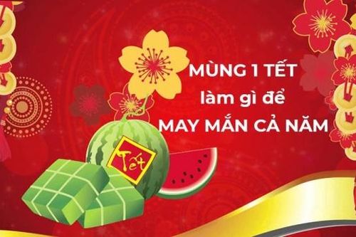Mùng 1 Tết nên làm gì để may mắn cả năm?