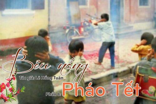 Tạp văn: Bêu nắng (Lê Hồng Tuân)- Phần 8: Pháo Tết