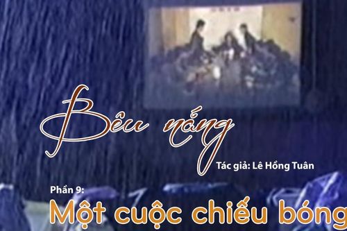 Tạp văn: Bêu nắng (Lê Hồng Tuân)- Phần 9: Một cuộc chiếu bóng